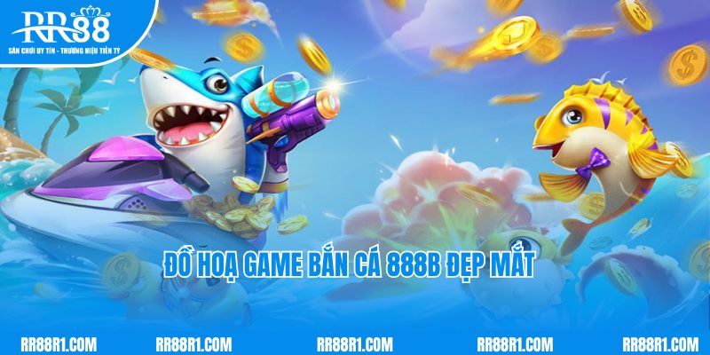 Đồ hoạ game bắn cá 888B ấn tượng và siêu đẹp mắt