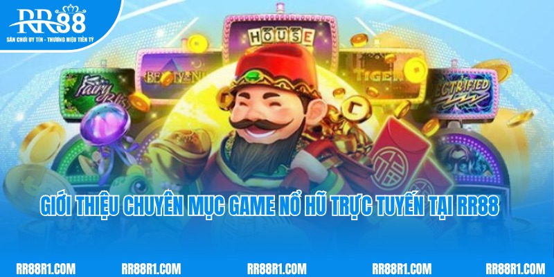 Giới thiệu chuyên mục game nổ hũ trực tuyến đặc sắc tại RR88