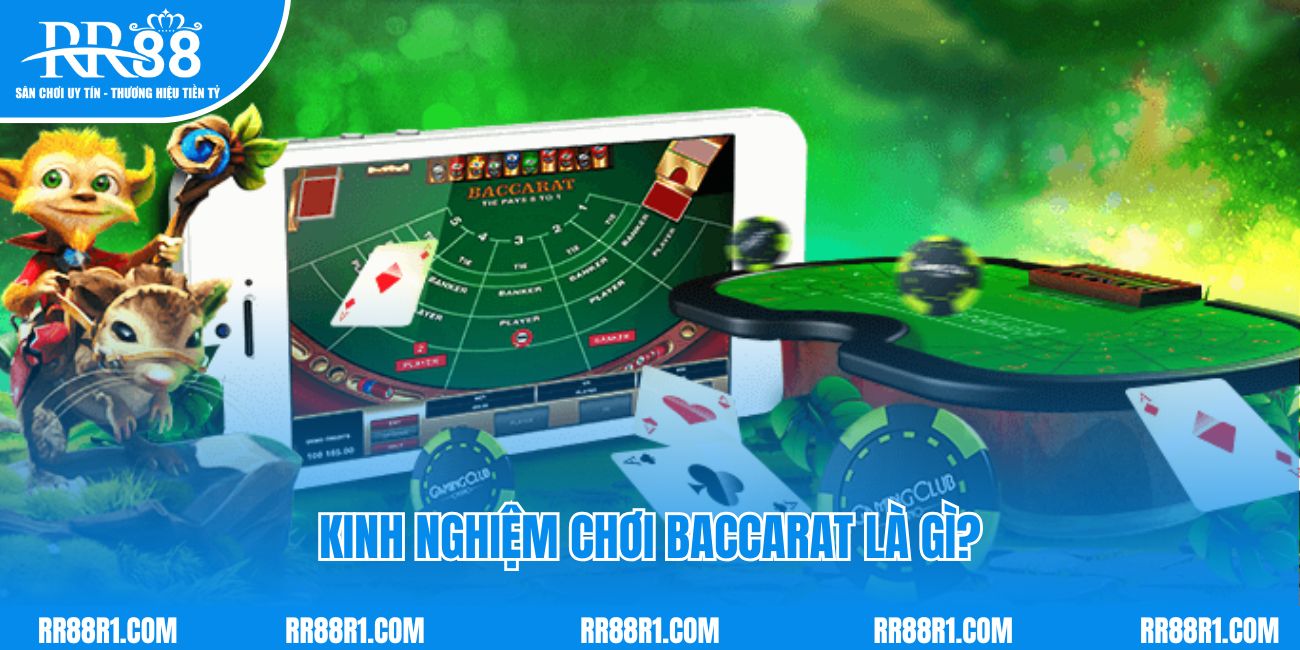 Kinh nghiệm chơi baccarat là gì?