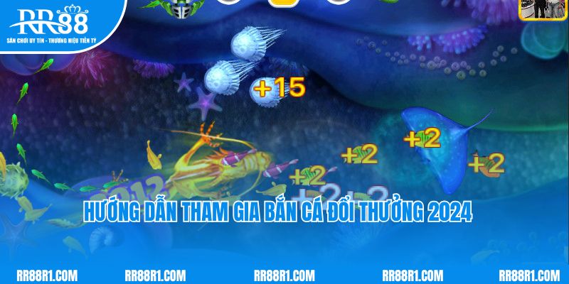 Hướng dẫn tham gia bắn cá đổi thưởng 2024 tại RR88 chi tiết nhất