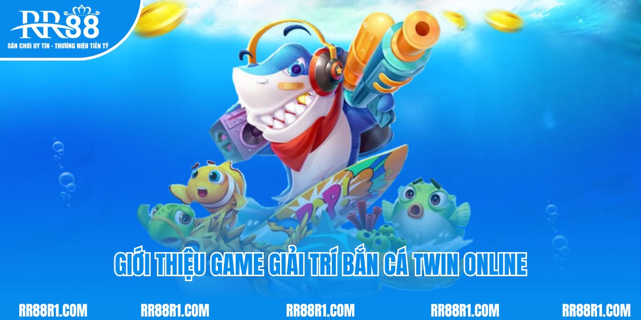 Giới thiệu game giải trí bắn cá Twin online