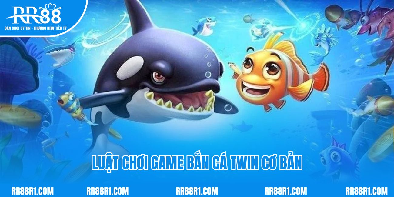 Luật chơi game bắn cá Twin cơ bản