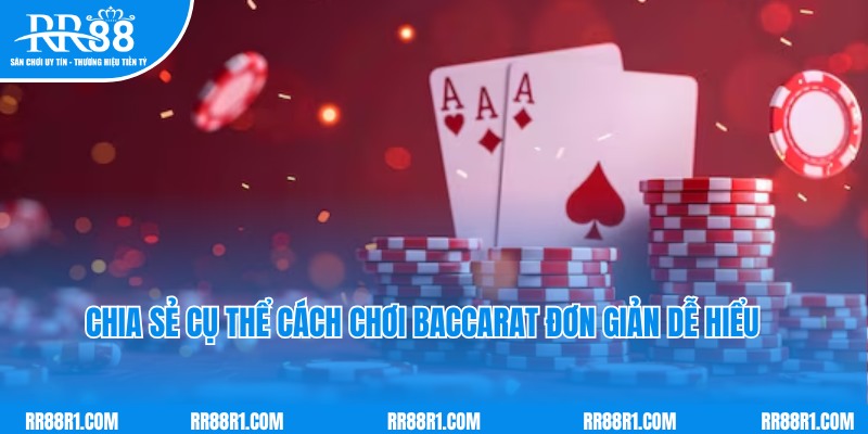 Chia sẻ cụ thể cách chơi baccarat đơn giản dễ hiểu