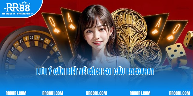 Lưu ý cần biết khi thành viên áp dụng cách soi cầu Baccarat