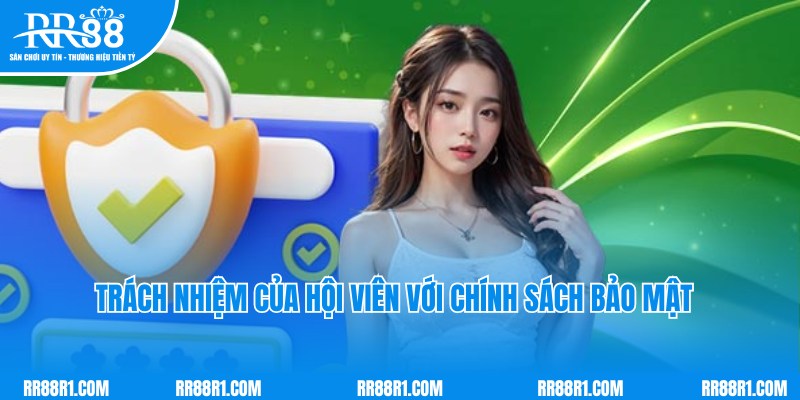 Hội viên RR88 cần thực hiện đúng trách nhiệm với ​​chính sách bảo mật