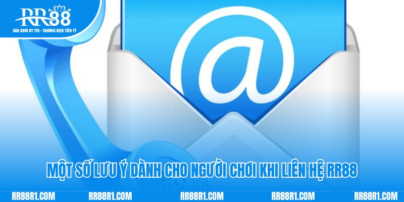 Một số lưu ý dành cho người chơi khi liên hệ RR88