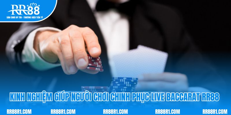 Kinh nghiệm giúp người chơi chinh phục live baccarat RR88 dễ dàng