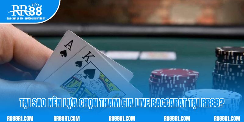 Tại sao nên lựa chọn tham gia live baccarat tại RR88?