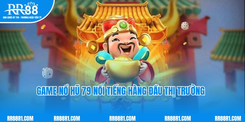 Cập nhật thông tin giới thiệu chung về game nổ hũ 79