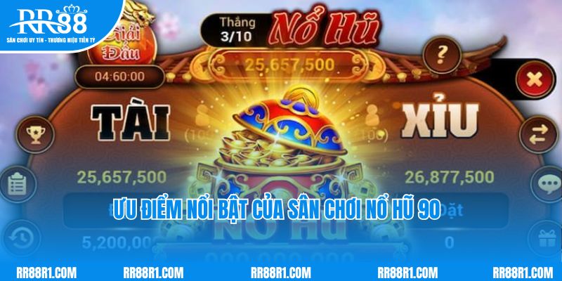 Những ưu điểm nổi bật của sân chơi nổ hũ 90 