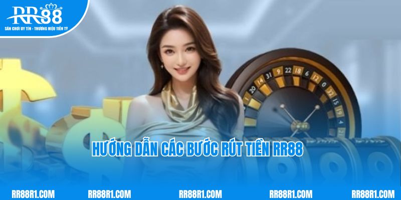 Hướng dẫn các bước rút tiền RR88 chi tiết nhất