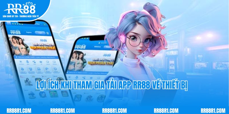 Ưu điểm nổi trội thu hút nhiều hội viên tham gia tải app RR88