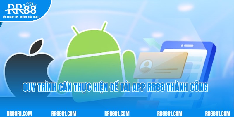 Quy trình tải app RR88 chuẩn thành viên tham gia nên lưu ý